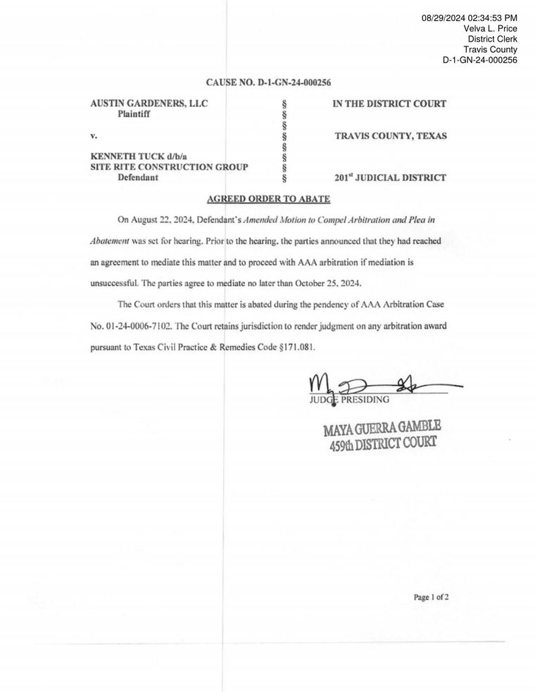 Signed agreed order abating Austin Gardeners, LLC v. Kenneth Tuck d/b/a Site Rite Construction Group, Cause No. D-1-GN-24-000256, 201st Judicial District Court, Travis County, Texas, file-stamped August 29, 2024, abating the case during the pendency of AAA arbitration and retaining jurisdiction to render judgment on the award.